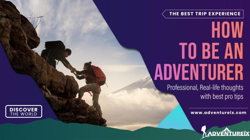 How To Be An Adventurer: Professional Guides & Tips 2023