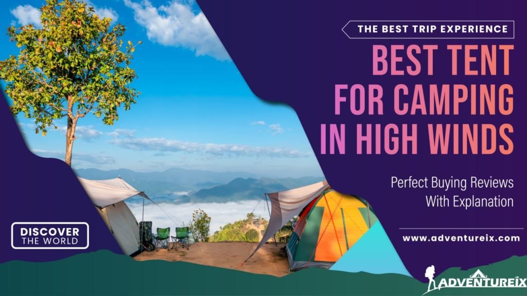 Best Tent For Camping In High Winds: Tents For Windy Hikes 2022
