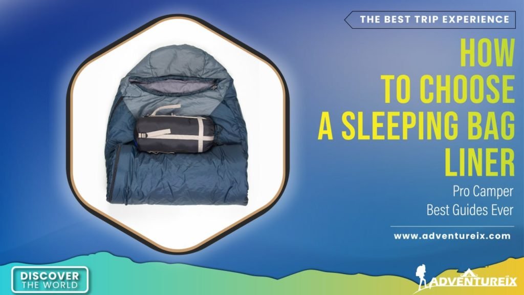 How To Choose A Sleeping Bag Liner & Ways To Take Care Of It 2022