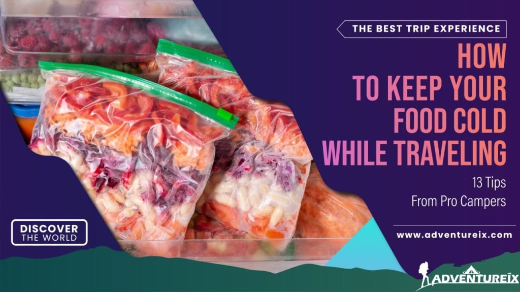 How To Keep Your Food Cold While Traveling: All The Do’s 2022