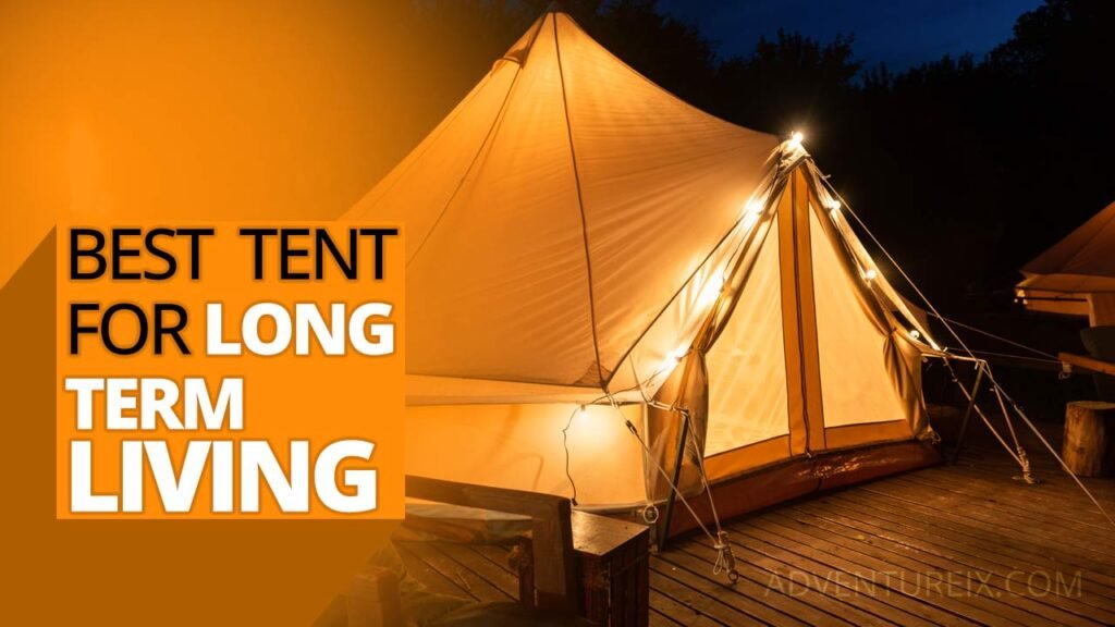Best Tent For Long Term Living: Become A Nomad In 2022