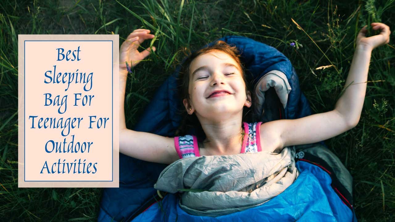 Sleeping Bag For Teenager For Outdoor Activities _ Feature Image