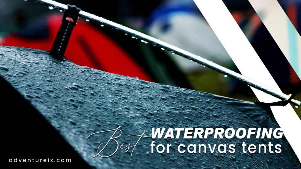 Best Waterproofing For Canvas Tents 